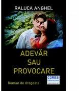 Adevar sau Provocare - Raluca Anghel (ISBN: 9786069965382)