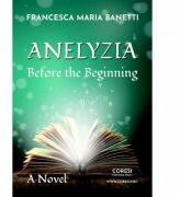 Anelyzia. Before the Beginning - Francesca Maria Banetti (ISBN: 9786069965153)