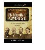 Experiente uimitoare ale pionierilor adventisti volumul 1 - Norma J. Collins (ISBN: 9789731016047)