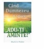 Cand Dumnezeu a spus: „Adu-ti aminte! - Mark Finley (ISBN: 9789731014968)