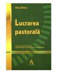 Lucrarea pastorala - Ellen G. White (ISBN: 9789731015316)