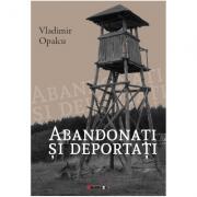 Abandonati si deportati. Editia a II-a - Vladimir Opalcu (ISBN: 9786064903372)