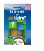 La ce e bun un PSIhiatru? - Patrick Lemoine (ISBN: 9789733030959)