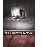 Criminalistica. Tactica - Nicolae Grofu (ISBN: 9786063107788)