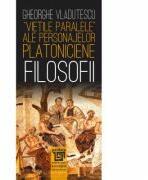 „Vietile paralele ale personajelor platoniciene. Filosofii - Gh. Vladutescu (ISBN: 9786067483482)