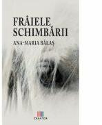 Fraiele schimbarii - Ana-Maria Balas (ISBN: 9786060293286)
