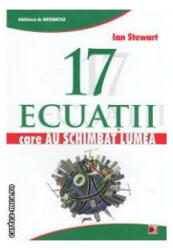 17 ecuatii care au schimbat lumea - Ian Stewart (ISBN: 9789734716548)