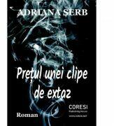 Pretul unei clipe de extaz - Adriana Serb (ISBN: 9786069964699)