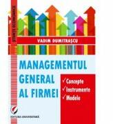 Managementul general al firmei. Concepte. Instrumente. Modele - Vadim Dumitrascu (ISBN: 9786062811662)