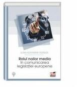 Rolul noilor media in comunicarea legislatiei europene - Elena Alexandra Gorgos (ISBN: 9786062608705)