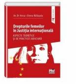 Drepturile femeilor in justitia internationala. Aspecte teoretice si de practica judiciara - Anca-Elena Balasoiu (ISBN: 9786062608842)