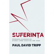 Suferinta. Speranta Evangheliei, atunci cand viata nu are sens - Paul David Tripp (ISBN: 9786068987231)