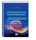 Fenomenologia transpersonala. Repere teoretice, practice si aspecte metodologice in practica psihoterapeutica - Vlad Branesc (ISBN: 9786062608118)