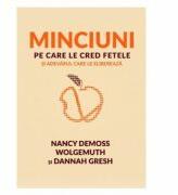Minciuni pe care le cred fetele si adevarul care le elibereaza - Nancy DeMoss Wolgemuth, Dannah Gresh (ISBN: 9786068987255)