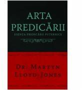 Arta predicarii. Esenta predicarii puternice - Martyn Lloyd-Jones (ISBN: 9786068987101)