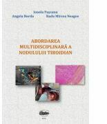 Abordarea multidisciplinara a nodulului tiroidian - Ionela Pascanu (ISBN: 9789731694344)