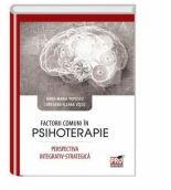 Factorii comuni in psihoterapie. Perspectiva integrativ-strategica - Ileana Loredana Viscu, Oana-Maria Popescu (ISBN: 9786062606688)