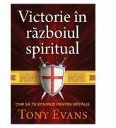 Victorie in razboiul spiritual. Cum sa te echipezi pentru batalie - Tony Evans (ISBN: 9786068626758)