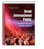 Drept international public. Aplicatii practice pentru seminar - Cristian Jura (ISBN: 9786062607012)
