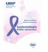 Epidemiologia bolilor canceroase - Septimiu Voidazan, Florina Daniela Ruta (ISBN: 9789731694801)
