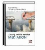 A Young Juridical Institution. Mediation - Florin Fainisi, Victor Alexandru Fainisi (ISBN: 9786062606428)