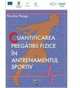 Cuantificarea pregatirii fizice in antrenamentul sportiv - Nicolae Neagu (ISBN: 9789731691923)
