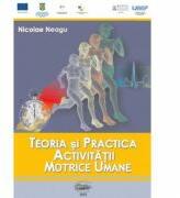 Teoria si practica activitatii motrice umane - Nicolae Neagu (ISBN: 9789731691329)