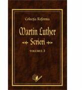 Scrieri, volumul 3 - Martin Luther (ISBN: 9789738461123)