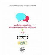 Vocabulaire panlatin de semiologie psychiatrique. Les phobies - Doina Butiurca (ISBN: 9789731696287)