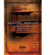 Arhivisti ardeleni. Dictionar biobibliografic. Color - Liviu Boar (ISBN: 9789731695747)