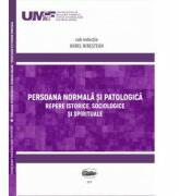 Persoana normala si patologica. Repere istorice, sociologice si spirituale - Aurel Nirestean, Emese Lukacs (ISBN: 9789731695761)