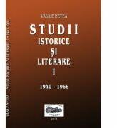 Studii istorice si literare, volumul 1 (1940-1966) - Vasile Netea. Editie ingrijita de Dimitrie Poptamas (ISBN: 9789731695358)