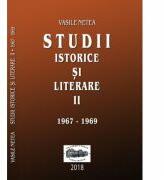 Studii istorice si literare, volumul 2 (1967-1969) - Vasile Netea. Editie ingrijita de Dimitrie Poptamas (ISBN: 9789731695365)