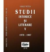 Studii istorice si literare, volumul 5 (1978-1987) - Vasile Netea. Editie ingrijita de Dimitrie Poptamas (ISBN: 9789731695396)