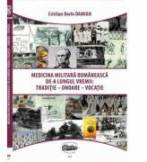 Medicina militara romaneasca de-a lungul vremii. Traditie, onoare, vocatie - Cristian-Dorin Damian (ISBN: 9789731693712)