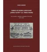 Fabrica de mobile ardeleana Szekely & Reti SA Targu-Mures, de la Austro-Ungaria la Romania totalitara (1917-1950) - Vasile Sandor (ISBN: 9786065811577)