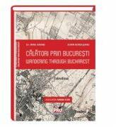 Calatori prin Bucuresti. Wandering trough Bucharest - Irina Airinei, Sorin Bordusanu (ISBN: 9786062603502)
