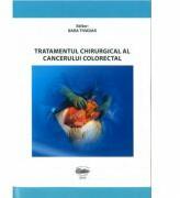 Tratamentul chirurgical al cancerului colorectal - Tivadar Bara, Tivadar Bara jr. , Simona Gurzu, Ioan Jung, Mircea Muresan, Cosmin Nicolescu (ISBN: 9789731692968)
