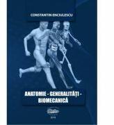 Anatomie. Generalitati. Biomecanica - Constantin Enciulescu (ISBN: 9789731695860)
