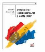 Romania intre lucrul bine facut si Marea Unire - Daniel Buti, Alexandru Radu (ISBN: 9786062602956)