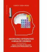 Abordarea integrativa a bolilor cronice. Rolul factorilor poluanti ai mediului in producerea lor - Christa Todea-Gross (ISBN: 9786061717118)