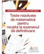Teste REZOLVATE de matematica pentru reusita la examenul de definitivare - Mihael Mihalcea, Mihaela Molodet, Radu Gherghe (ISBN: 9786064708588)