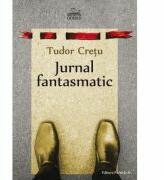 Jurnal fantasmatic - Tudor Cretu (ISBN: 9789734724628)