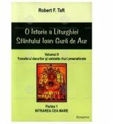 O istorie a Liturghiei Sfantului Ioan Gura de Aur, volumul 2, partea 1 - Robert F. Taft (ISBN: 9789731714431)