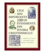 Cele mai importante 100 de evenimente din istoria crestinismului - A. Kenneth Curtis (ISBN: 9786068626598)
