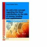 An anti-crisis concept regarding the fiscal contribution on the side of money, funding and capitalization - Ionut Cristian Voicu (ISBN: 9786065914537)