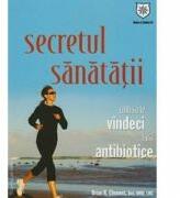 Secretul sanatatii - Cum sa te vindeci fara antibiotice - Brian R. Clement (ISBN: 9786068403656)
