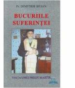 Bucuriile suferintei - Pr. Dimitrie Bejan (ISBN: 9786068217031)
