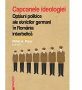 Capcanele ideologiei. Optiuni politice ale etnicilor germani in Romania interbelica - Mihai A. Panu (ISBN: 9786065436312)