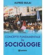 Concepte fundamentale in Sociologie - Alfred Bulai (ISBN: 9789735965457)